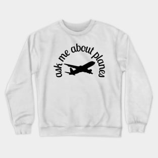 ask me about planes Crewneck Sweatshirt